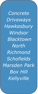 Concrete Driveways  HawkesburyWindsor  Blacktown North Richmond Schofields  Marsden Park   Box Hill  Kellyville